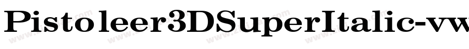 Pistoleer3DSuperItalic-vwq9字体转换