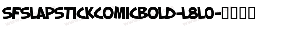 SfSlapstickComicBold-l8L0字体转换 SfSlapstickComicBold-l8L0字体转换
