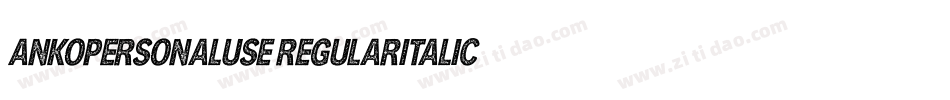 AnkoPersonalUse-RegularItalic字体转换 AnkoPersonalUse-RegularItalic字体转换
