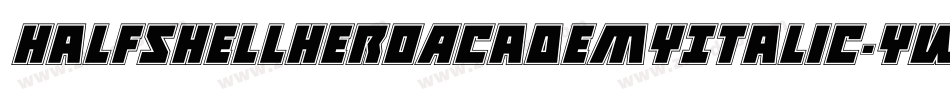 HalfshellHeroAcademyItalic-yWgd字体转换 HalfshellHeroAcademyItalic-yWgd字体转换