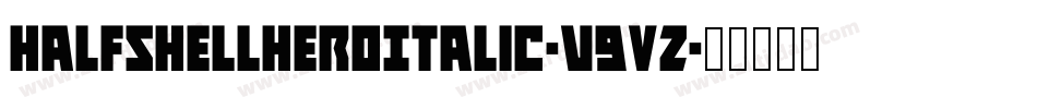 HalfshellHeroItalic-v9VZ字体转换 HalfshellHeroItalic-v9VZ字体转换