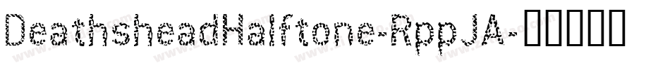 DeathsheadHalftone-RppJA字体转换