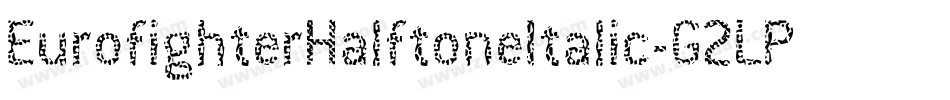 EurofighterHalftoneItalic-G2LP字体转换 EurofighterHalftoneItalic-G2LP字体转换