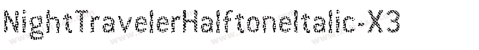 NightTravelerHalftoneItalic-X3Gg2字体转换