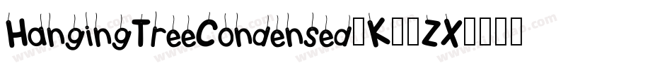 HangingTreeCondensed-K77ZX字体转换 HangingTreeCondensed-K77ZX字体转换