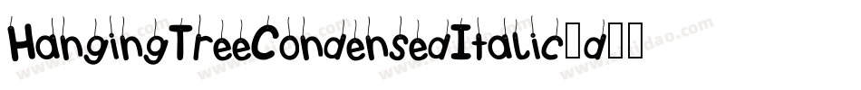 HangingTreeCondensedItalic-d99yZ字体转换 HangingTreeCondensedItalic-d99yZ字体转换