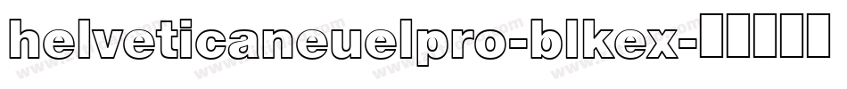 helveticaneuelpro-blkex字体转换