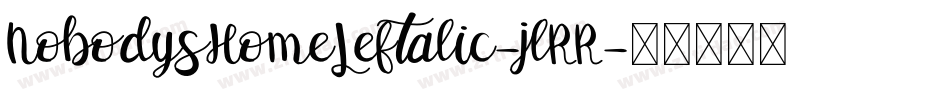 NobodysHomeLeftalic-jlRR字体转换