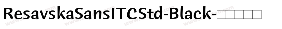 ResavskaSansITCStd-Black字体转换