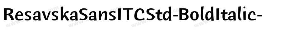 ResavskaSansITCStd-BoldItalic字体转换