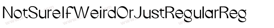 NotSureIfWeirdOrJustRegularRegular-Y9Xj字体转换