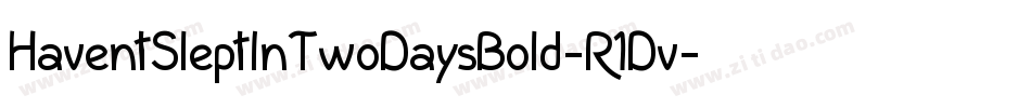 HaventSleptInTwoDaysBold-R1Dv字体转换 HaventSleptInTwoDaysBold-R1Dv字体转换