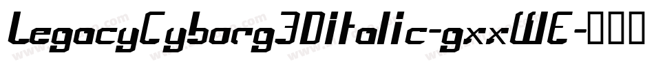 LegacyCyborg3DItalic-gxxWE字体转换