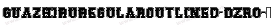 GuazhiruRegularOutlined-Dzr0字体转换 GuazhiruRegularOutlined-Dzr0字体转换