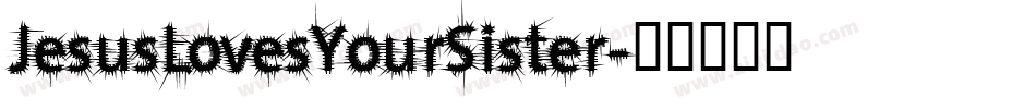 JesusLovesYourSister字体转换