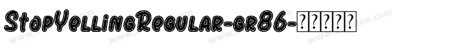 StopYellingRegular-gr86字体转换
