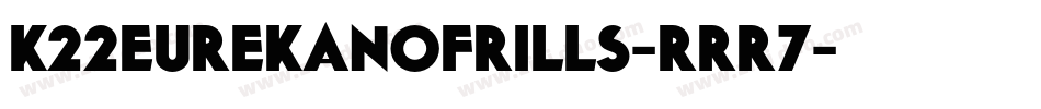 K22EurekaNofrills-rrR7字体转换