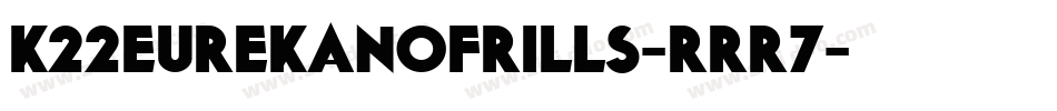 K22EurekaNofrills-rrR7字体转换