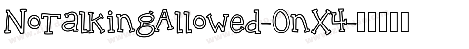 NoTalkingAllowed-OnX4字体转换