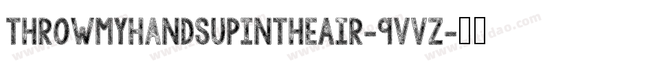 ThrowMyHandsUpInTheAir-9vVZ字体转换