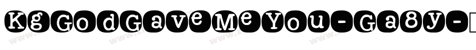 KgGodGaveMeYou-Ga8y字体转换