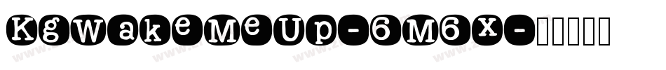 KgWakeMeUp-6M6x字体转换 KgWakeMeUp-6M6x字体转换