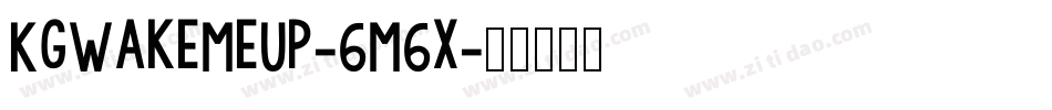 KgWakeMeUp-6M6x字体转换 KgWakeMeUp-6M6x字体转换