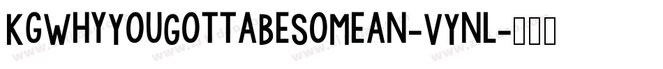 KgWhyYouGottaBeSoMean-VYnl字体转换