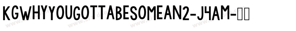 KgWhyYouGottaBeSoMean2-J4Am字体转换