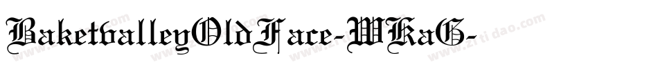 BaketvalleyOldFace-WKaG字体转换