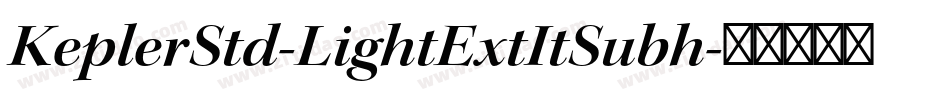 KeplerStd-LightExtItSubh字体转换