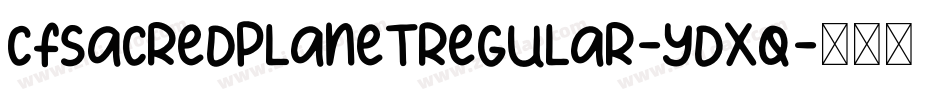 CfSacredPlanetRegular-Ydxq字体转换 CfSacredPlanetRegular-Ydxq字体转换