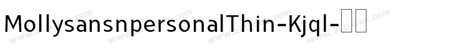 MollysansnpersonalThin-Kjql字体转换 MollysansnpersonalThin-Kjql字体转换
