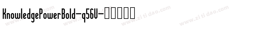 KnowledgePowerBold-q56V字体转换 KnowledgePowerBold-q56V字体转换