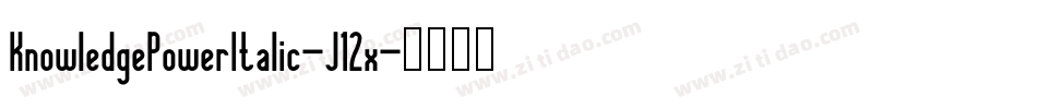 KnowledgePowerItalic-J12x字体转换 KnowledgePowerItalic-J12x字体转换