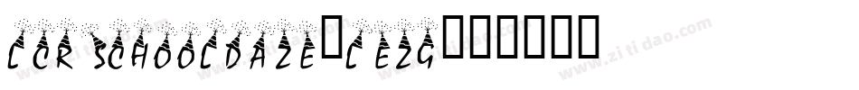 LcrSchoolDaze-LEzg字体转换 LcrSchoolDaze-LEzg字体转换