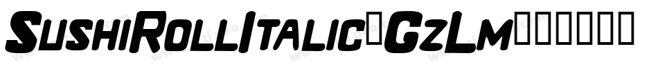 SushiRollItalic-GzLm字体转换