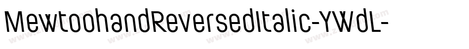 MewtoohandReversedItalic-YWdL字体转换