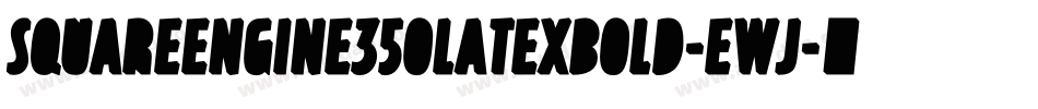 SquareEngine350LatexBold-EWj字体转换