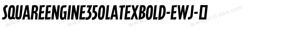 SquareEngine350LatexBold-EWj字体转换