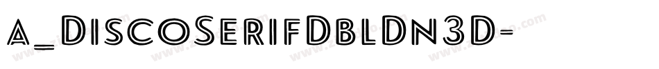 a_DiscoSerifDblDn3D字体转换