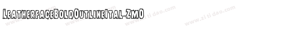LeatherfaceBoldOutlineItal-ZmO3字体转换