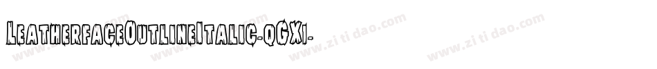 LeatherfaceOutlineItalic-qGX1字体转换 LeatherfaceOutlineItalic-qGX1字体转换