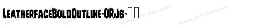 LeatherfaceBoldOutline-ORJ6字体转换