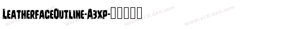 LeatherfaceOutline-A3xp字体转换 LeatherfaceOutline-A3xp字体转换