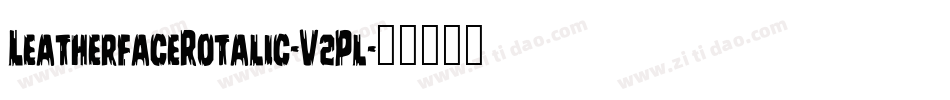 LeatherfaceRotalic-V2Pl字体转换 LeatherfaceRotalic-V2Pl字体转换