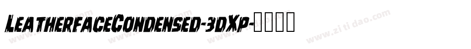 LeatherfaceCondensed-3dXp字体转换 LeatherfaceCondensed-3dXp字体转换