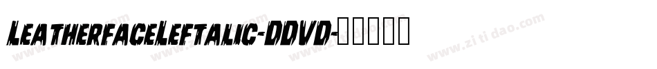 LeatherfaceLeftalic-DDVD字体转换 LeatherfaceLeftalic-DDVD字体转换