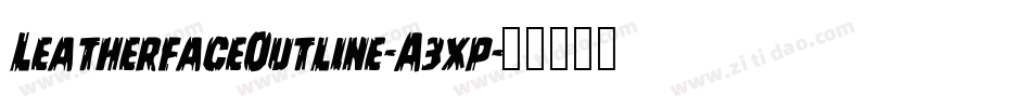 LeatherfaceOutline-A3xp字体转换 LeatherfaceOutline-A3xp字体转换