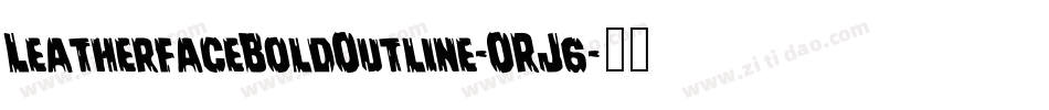 LeatherfaceBoldOutline-ORJ6字体转换